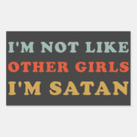 I'm Not Like Other Girls I'm Satan Funny Quotes