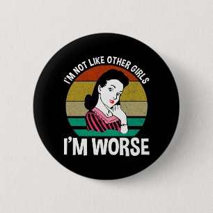 I'm Not Like Other Girls - I'm Worse 6 Cm Round Badge