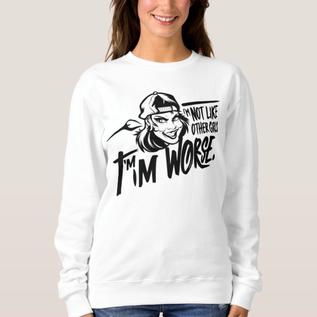 im not like other girls im worse sweatshirt (Front)