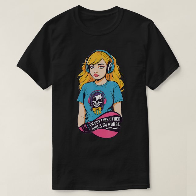 Im not like other girls Im worse TShirt (Design Front)