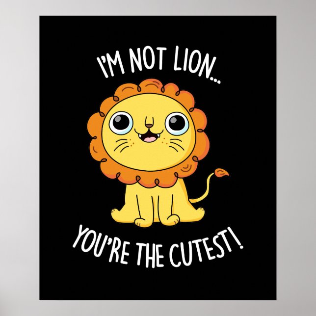 I'm Not Lion You're The Cutest Lion Pun Dark BG Poster (Front)