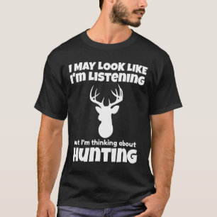 Im Not Listening Im Thinking About Hunting Funny T-Shirt
