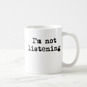 I'm not listening mug