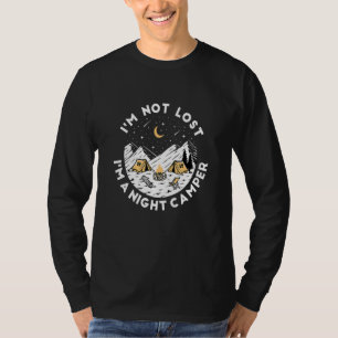 Im Not Lost Im A Night Camper Outdoor Night Campin T-Shirt