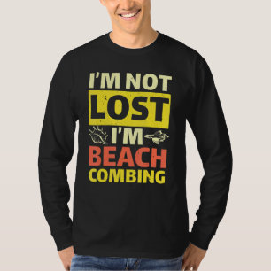 I'm Not Lost I'm Beachcombing Beach Glass Beachcom T-Shirt