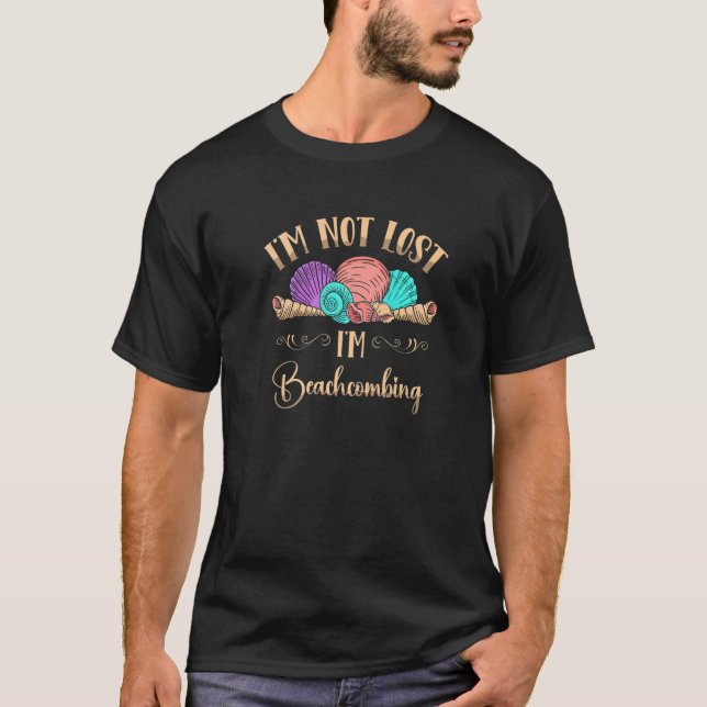 I'm Not Lost I'm Beachcombing Beachcomber Shelling T-Shirt (Front)