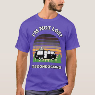 Im Not Lost Im Boondocking Camper RV Meme Camping T-Shirt