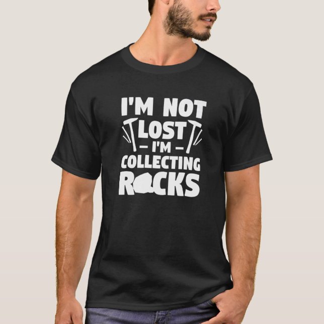 I'm Not Lost I'm Collecting Rocks Fossil Hunting P T-Shirt (Front)