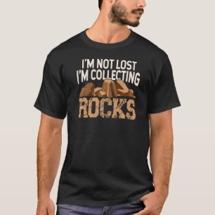 I'm Not Lost I'm Collecting Rocks Geologist Stone T-Shirt