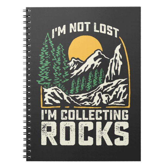 I'm Not Lost I'm Collecting Rocks Notebook (Front)