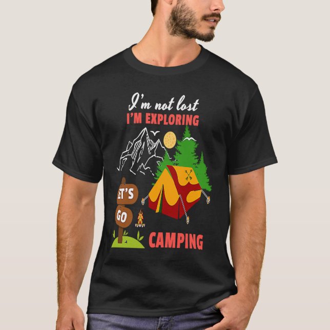 I'm Not Lost I'm Exploring Let's Go Camping Mounta T-Shirt (Front)