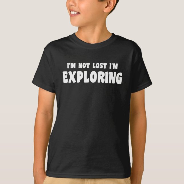 I'm Not Lost I'm Exploring T-Shirt (Front)