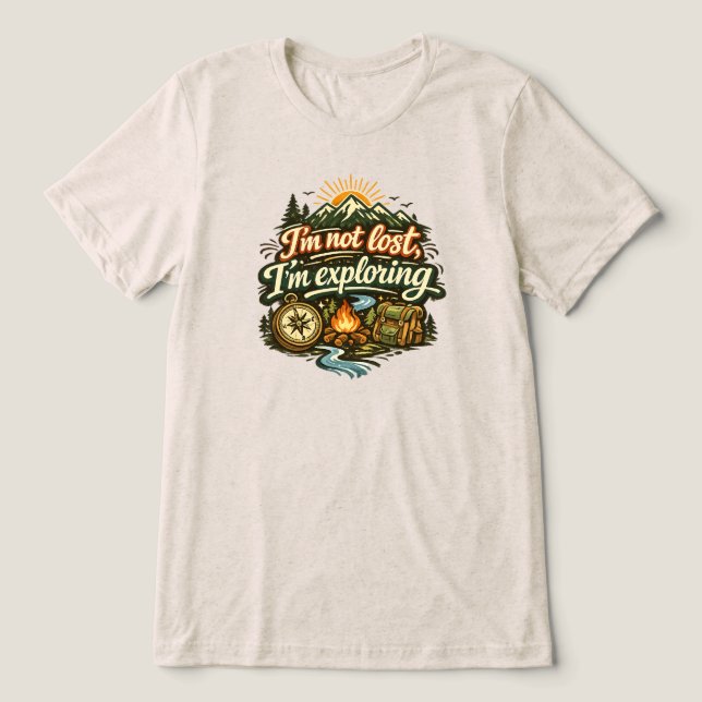 I'm Not Lost, I'm Exploring t-shirt Tri-Blend Shirt (Design Front)
