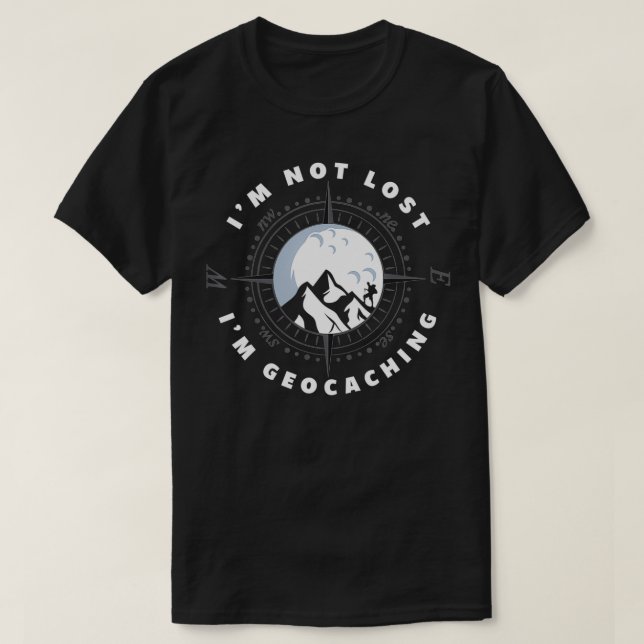 I'm Not Lost I'm Geocacher Funny Geocacher Geocach T-Shirt (Design Front)