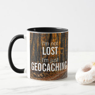 I'm Not Lost, I'm Just Geocaching Geocacher Gift Mug