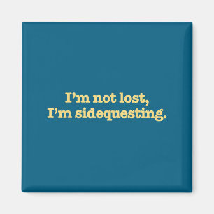 I'm Not Lost I'm Sidequesting Funny Humor Saying  Magnet