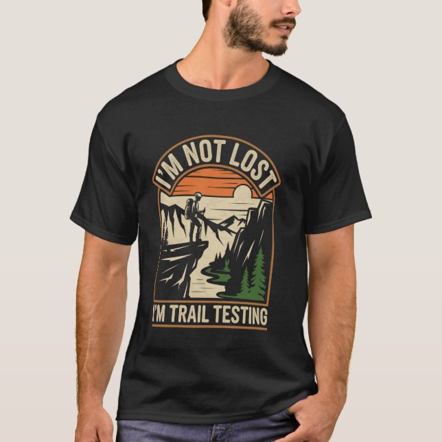 I'm Not Lost I'm Trail Testing Hiker Funny Hiking T-Shirt (Front)