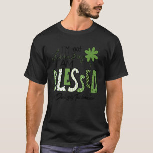 I'm Not Lucky I Am Blessed Dialysis Technician Pat T-Shirt