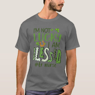 I'm Not Lucky I Am Blessed Registered Nurse St Pat T-Shirt