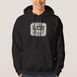 I'm Not Lucky I'm Blessed Funny Shamrock St Patric Hoodie