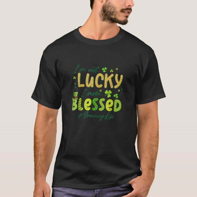 I'm Not Lucky I'm Blessed Granny Funny Patrick Day T-Shirt (Front)
