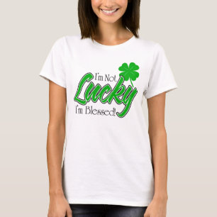 I'm Not Lucky, I'm Blessed! Irish T-Shirt