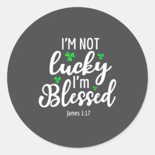 I'm Not Lucky I'm Blessed Shamrock St. Patricks Da Classic Round Sticker
