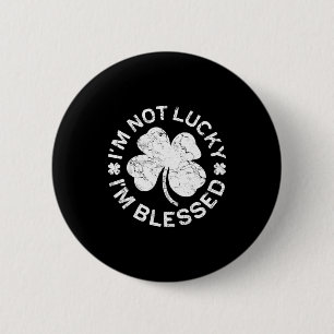 I'm Not Lucky I'm Blessed Shirt Men Women St Patri 6 Cm Round Badge