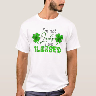 I'm Not Lucky I'm Blessed St.Patricks Day Christia T-Shirt