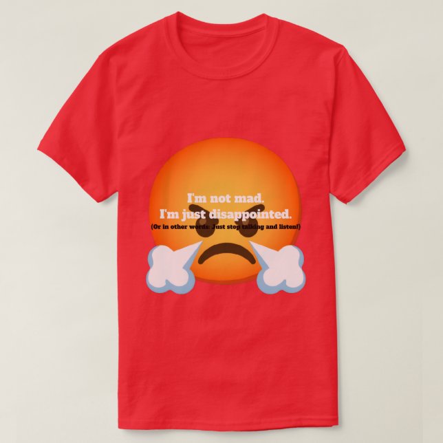 I'm Not Mad. I'm Just Disappointed. T-Shirt (Design Front)