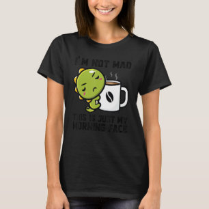 I'm Not Mad This Is Just My Morning Face Dinos Dri T-Shirt