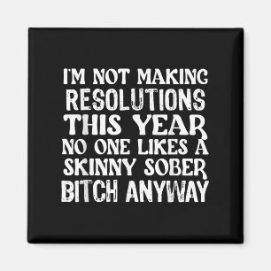 Im Not Making New Years Resolutions This Year Like Magnet