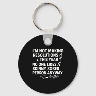 I'm Not Making Resolutions This Year Like Funny Qu Key Ring