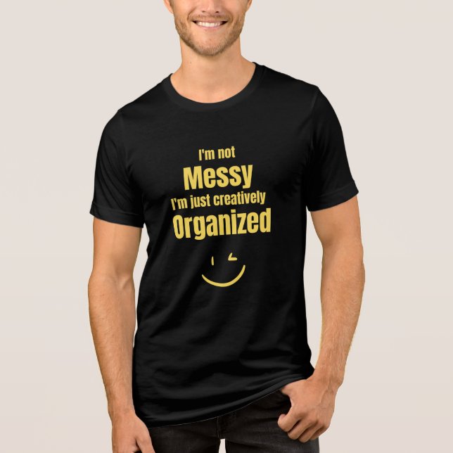 I'm not messy, I'm just creatively organised Tri-Blend Shirt (Front)