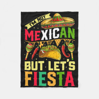 I'm Not Mexican But Let's Fiesta T Shirt Cinco De  Fleece Blanket