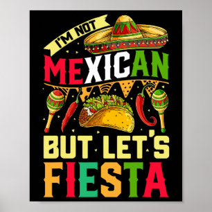 I'm Not Mexican But Let's Fiesta T Shirt Cinco De Poster