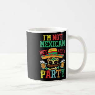 Im Not Mexican But Lets Party Cinco De Mayo Funny Coffee Mug