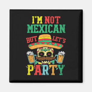 Im Not Mexican But Lets Party Cinco De Mayo Funny  Magnet