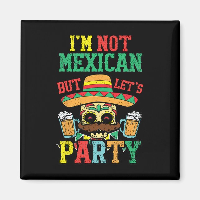Im Not Mexican But Lets Party Cinco De Mayo Funny  Magnet (Front)