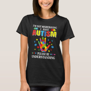 I'm Not Misbehaving I Have Autism Autism Awarenes T-Shirt