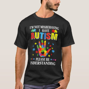 I'm Not Misbehaving I Have Autism  Autism Awarenes T-Shirt
