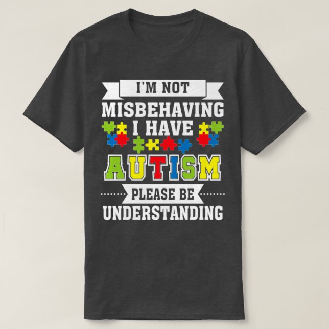 Im Not Misbehaving I have Autism Autism Awareness T-Shirt (Design Front)