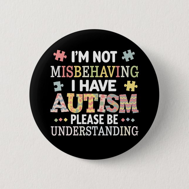 I'm Not Misbehaving I Have Autism Awareness 6 Cm Round Badge (Front)