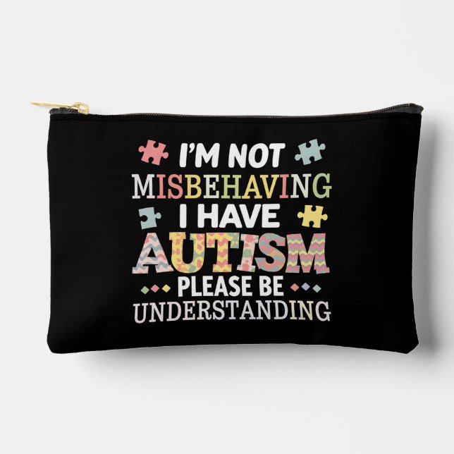 I'm Not Misbehaving I Have Autism Awareness Accessory Pouch (Front)