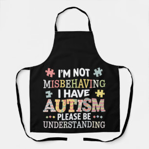 I'm Not Misbehaving I Have Autism Awareness Apron