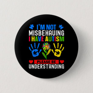 I'm Not Misbehaving I Have Autism Awareness Autist 6 Cm Round Badge