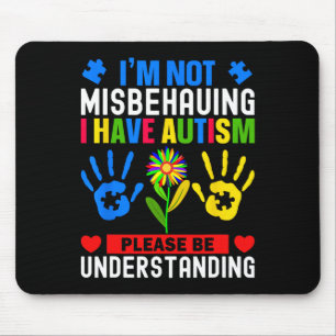 I'm Not Misbehaving I Have Autism Awareness Autist Mouse Pad