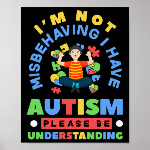 I'm Not Misbehaving I Have Autism Awareness Autist Poster