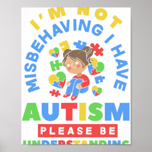 I'm Not Misbehaving I Have Autism Awareness Autist Poster