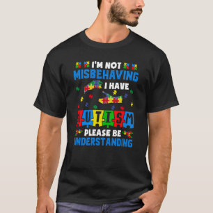 I'm Not Misbehaving I Have Autism Awareness Autist T-Shirt